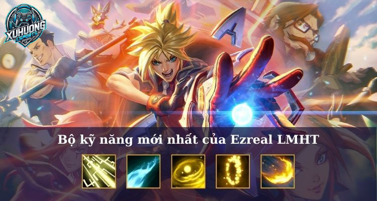 Bộ kỹ năng mới nhất của Ezreal LMHT