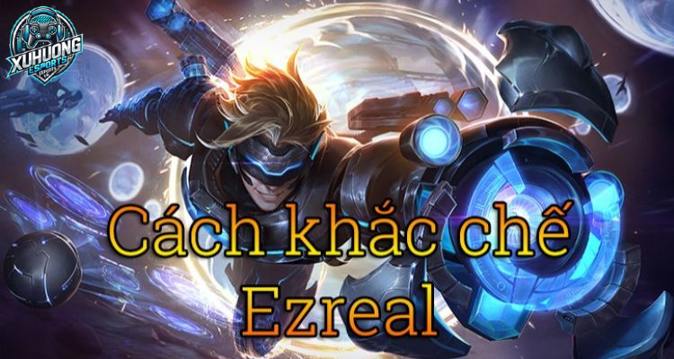 Mẹo cho cách khắc chế Ezreal mà bạn nên xem