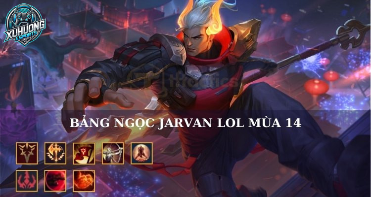 Bảng ngọc cho Jarvan IV theo meta mới nhất