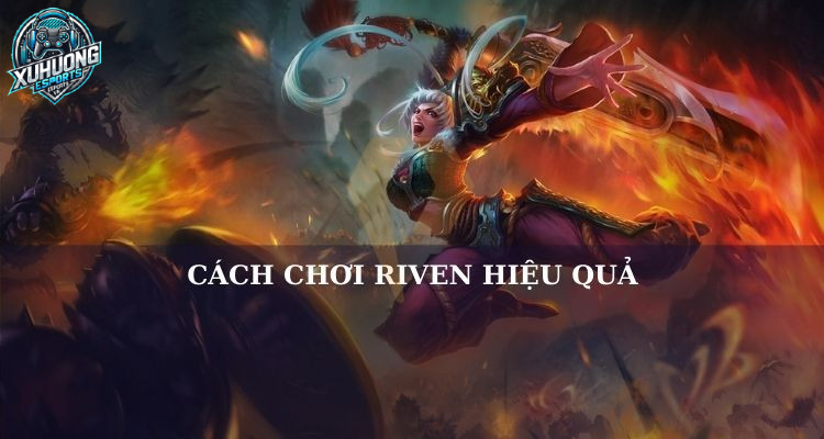 cách chơi riven hiệu quả	