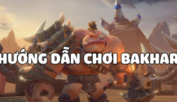 Hướng dẫn cách chơi tướng Bakhar trong Call of Dragons